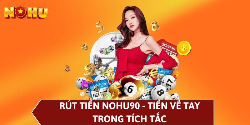 Rút tiền NOHU90 - Tiền về tay trong tích tắc